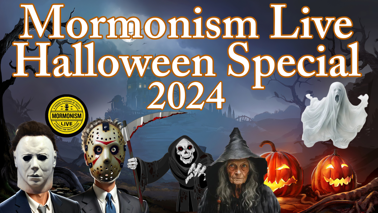 2024 Halloween Special [Mormonism Live 203] Mormon Discussions